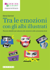 9791256030187 - Tra le emozioni con gli albi illustrati. Percorsi didattici per educare alle relazioni e alla conoscenza di sé