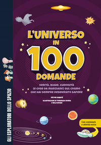 9791256050833 - L'universo in 100 domande. Verità, bugie, curiosità (e cose da marziani!) sul cosmo che hai sempre desiderato sapere. Ed