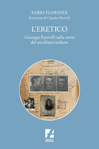 9791256060542 - L'eretico. Giuseppe Faravelli nella storia del socialismo italiano