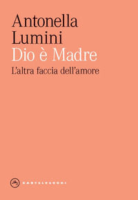 9791256141142 - Dio è madre. L'altra faccia dell'amore