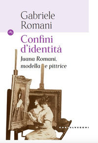 9791256141623 - Confini d'identità. Juana Romani, modella e pittrice