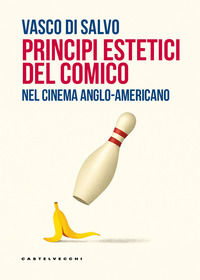 9791256145577 - Principi estetici del comico. Nel cinema anglo-americano