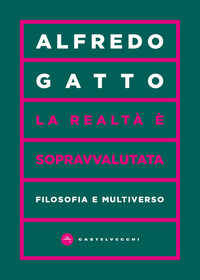 9791256146574 - La realtà è sopravvalutata. Filosofia e multiverso