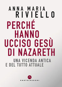 9791256148271 - Perché hanno ucciso Gesù di Nazareth. Una vicenda antica e del tutto attuale
