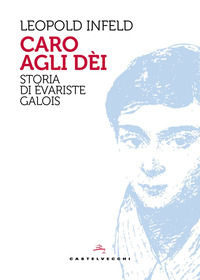 9791256148950 - Caro agli dèi. Storia di Évariste Galois