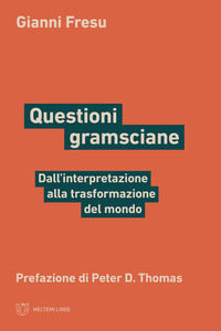 9791256150250 - Questioni gramsciane. Dall'interpretazione alla trasformazione del mondo