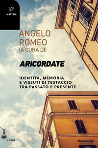 9791256153725 - Aricordate. Identità, memoria e vissuti di Testaccio tra passato e presente