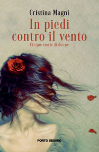 9791256160037 - In piedi contro il vento. Cinque storie di donne