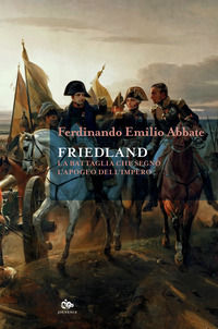 9791256220113 - Friedland. La battaglia che segnò l'apogeo dell'impero