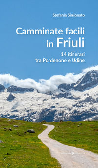9791256340026 - Camminate facili in Friuli. 14 itinerari tra Pordenone e Udine