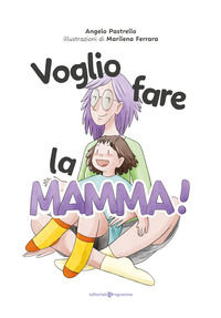 9791256340071 - Voglio fare la mamma! Ediz. illustrata