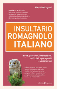 9791256340606 - Insultario romagnolo-italiano. Insulti, parolacce, imprecazioni, modi di dire poco gentili e vilipendi vari