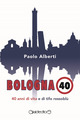9791256370061 - Bologna 40. 40 anni di vita e di tifo rossoblù