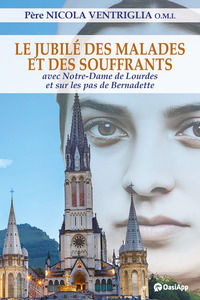 9791256450787 - Le Jubilé des malades et des souffrants. Avec Notre-Dame de Lourdes et sur les pas de Bernadette