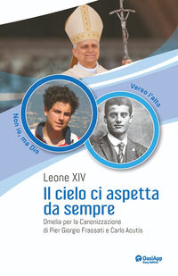 9791256451197 - Il cielo ci aspetta da sempre. Omelia per la Canonizzazione di Pier Giorgio Frassati e Carlo Acutis