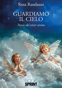9791256593965 - Guardiamo il cielo. Poesie del viver sereno