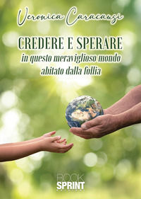 9791256598861 - Credere e sperare. In questo meraviglioso mondo abitato dalla follia