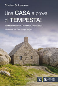 9791256750894 - Una casa a prova di tempesta! Commento ai vangeli domenicali dell'Anno A