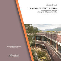 9791256760022 - La Mensa Olivetti a Ivrea. Dalla visione di Adriano al progetto di Ignazio Gardella. Nuova ediz.