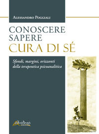 9791256760060 - Conoscere Sapere Cura di sé. Sfondi, margini, orizzonti della terapeutica psicoanalitica