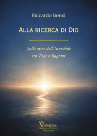 9791256895472 - Alla ricerca di Dio. Sulle orme dell'invisibile tra fede e ragione