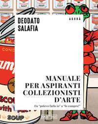 9791256920495 - Manuale per aspiranti collezionisti d'arte. Da «potevo farlo io» a «lo compro!»