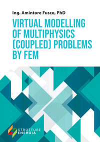 9791257101251 - Virtual modelling of multiphysics (coupled) problems by FEM