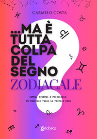 9791257105501 - ...Ma è tutta colpa del segno zodiacale? Astri, scienza e psicologia: un percorso verso la propria luce