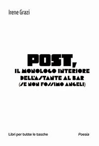 9791257141349 - Post, il monologo interiore dell'astante al bar (se non fossimo angeli)