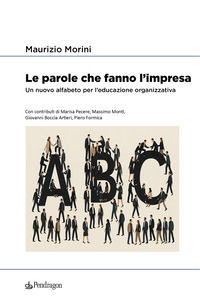 9791257180669 - Le parole che fanno l'impresa. Un nuovo alfabeto per l'educazione organizzativa