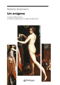9791257181499 - Un enigma. Il corpo della donna: un breve vademecum lungo 30.000 anni