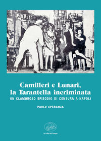 9791257430269 - Camilleri e Lunari, la Tarantella incriminata. Un clamoroso episodio di censura a Napoli