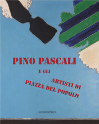 9791257490386 - Pino Pascali e gli artisti di Piazza del Popolo. Catalogo della mostra