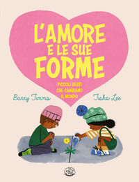9791257510411 - L'amore e le sue forme. Piccoli gesti che cambiano il mondo. Ediz. illustrata