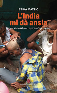 9791257631284 - L'India mi dà ansia. Viaggio sensoriale nel corpo e nel caos indiano