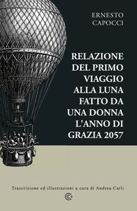 9791257891596 - Relazione del primo viaggio alla Luna fatto da una donna l'anno di grazia 2057