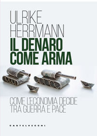 9791257910198 - Il denaro come arma. Come l'economia decide tra guerra e pace