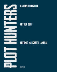 9791259551078 - Plot Hunters. Maurizio Donzelli. Arthur Duff. Antonio Marchetti Lamera.. Ediz. illustrata