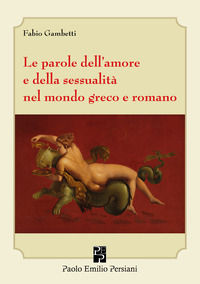 9791259560827 - Le parole dell'amore e della sessualità nel mondo greco e romano