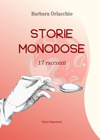 9791259591005 - Storie monodose. 17 racconti