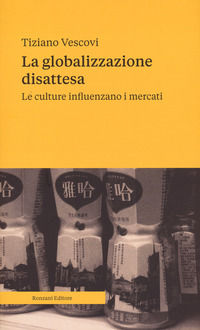 9791259601308 - La globalizzazione disattesa. Le culture influenzano i mercati