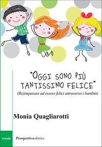 9791259610041 - «Oggi sono più tantissimo felice». (Re)imparare ad essere felici attraverso i bambini