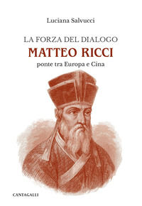 9791259624826 - La forza del dialogo Matteo Ricci. Ponte tra Europa e Cina