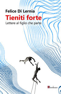 9791259631381 - Tieniti forte. Lettere al figlio che parte