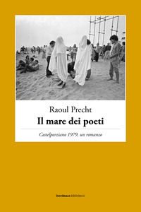 9791259632326 - Il mare dei poeti. Castelporziano 1979, un romanzo