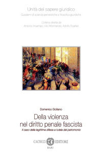 9791259652638 - Della violenza nel diritto penale fascista. Il caso della legittima difesa a tutela del patrimonio