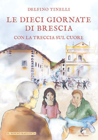 9791259660190 - Le dieci giornate di Brescia con la treccia sul cuore