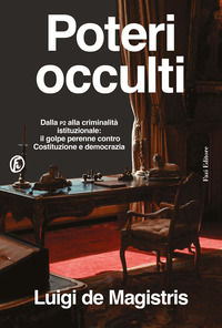 9791259676054 - Poteri occulti. Dalla P2 alla criminalità istituzionale: il golpe perenne contro Costituzione e democrazia