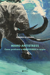 9791259685520 - Nuoto antistress. Come praticare la mindfulness in acqua