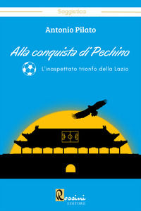 9791259691958 - Alla conquista di Pechino. L'inaspettato trionfo della Lazio